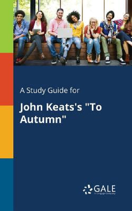 A Study Guide for John Keats's "To Autumn" by Cengage Learning Gale
