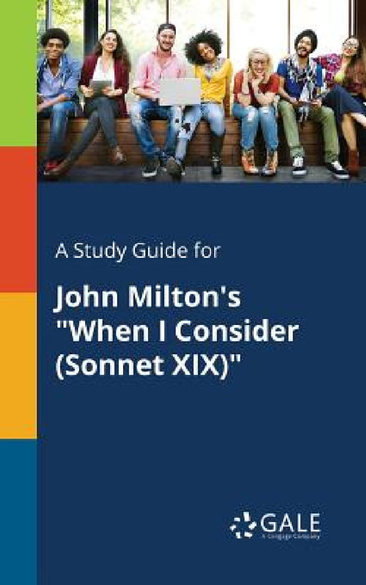 A Study Guide for John Milton's "When I Consider (Sonnet XIX)" by Cengage Learning Gale