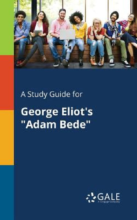 A Study Guide for George Eliot's "Adam Bede" by Cengage Learning Gale
