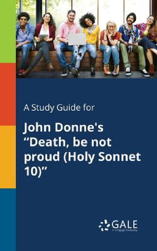 A Study Guide for John Donne's "Death, Be Not Proud (Holy Sonnet 10)" by Cengage Learning Gale