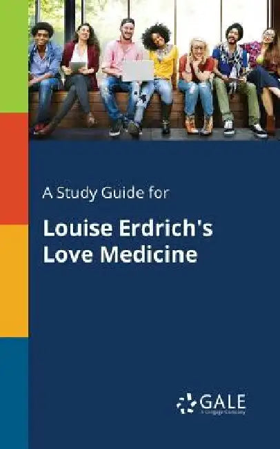 A Study Guide for Louise Erdrich's Love Medicine by Cengage Learning Gale