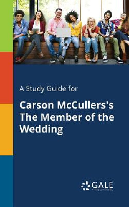 A Study Guide for Carson McCullers's The Member of the Wedding by Cengage Learning Gale