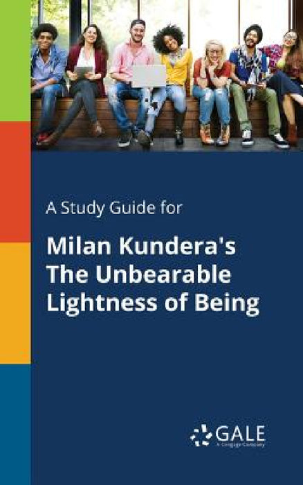 A Study Guide for Milan Kundera's The Unbearable Lightness of Being by Cengage Learning Gale