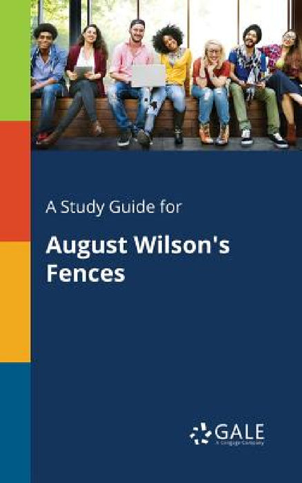 A Study Guide for August Wilson's Fences by Cengage Learning Gale