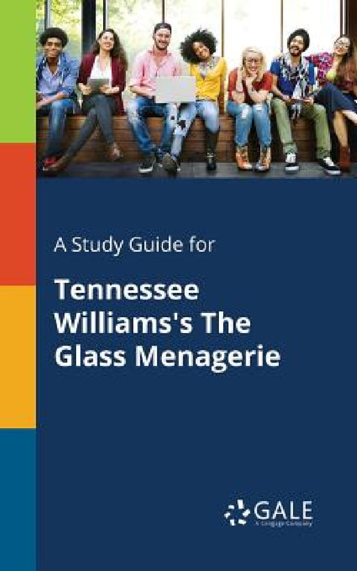A Study Guide for Tennessee Williams's The Glass Menagerie by Cengage Learning Gale
