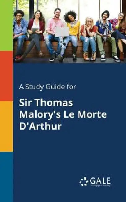 A Study Guide for Sir Thomas Malory's Le Morte D'Arthur by Cengage Learning Gale
