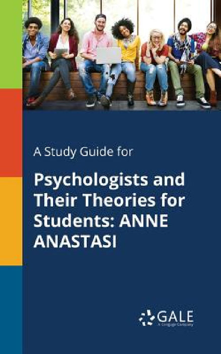 A Study Guide for Psychologists and Their Theories for Students: Anne Anastasi by Cengage Learning Gale