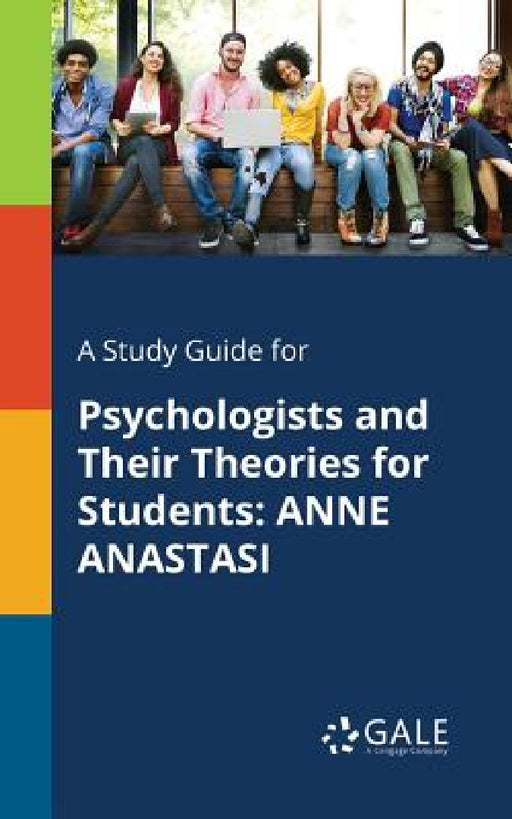 A Study Guide for Psychologists and Their Theories for Students: Anne Anastasi by Cengage Learning Gale