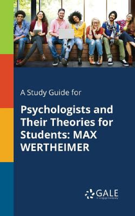 A Study Guide for Psychologists and Their Theories for Students: Max Wertheimer by Cengage Learning Gale