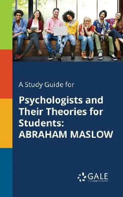 A Study Guide for Psychologists and Their Theories for Students: Abraham Maslow by Cengage Learning Gale