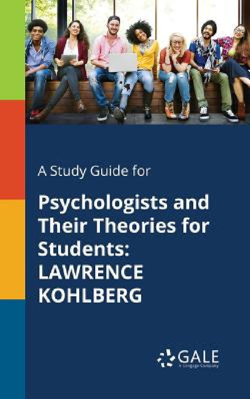 A Study Guide for Psychologists and Their Theories for Students: Lawrence Kohlberg by Cengage Learning Gale