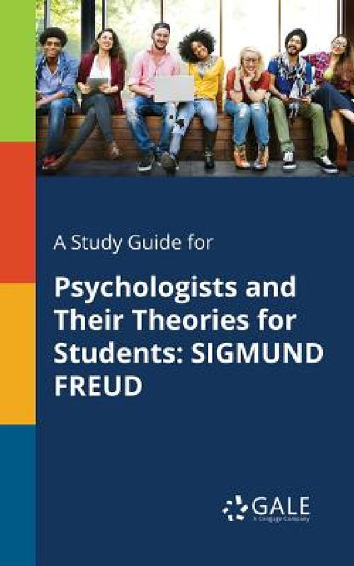 A Study Guide for Psychologists and Their Theories for Students: Sigmund Freud by Cengage Learning Gale