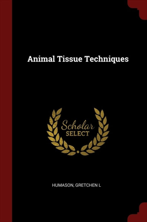 Animal Tissue Techniques by Humason, Gretchen L.