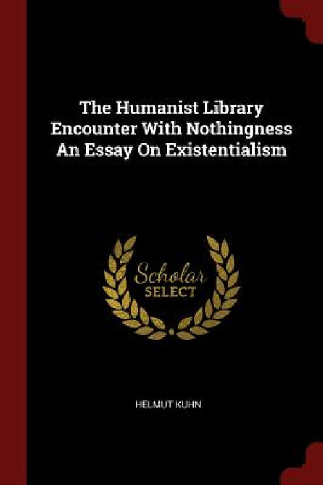 The Humanist Library Encounter With Nothingness An Essay On Existentialism by Helmut Kuhn