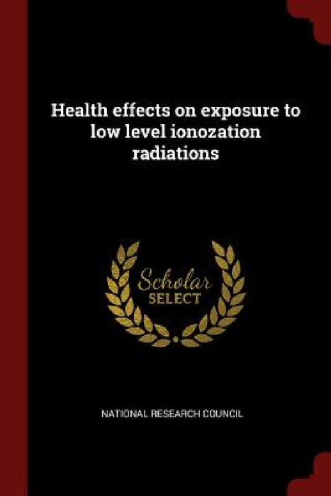 Health effects on exposure to low level ionozation radiations by National Research Council