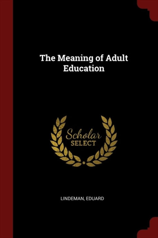 The Meaning of Adult Education by Lindeman, Eduard