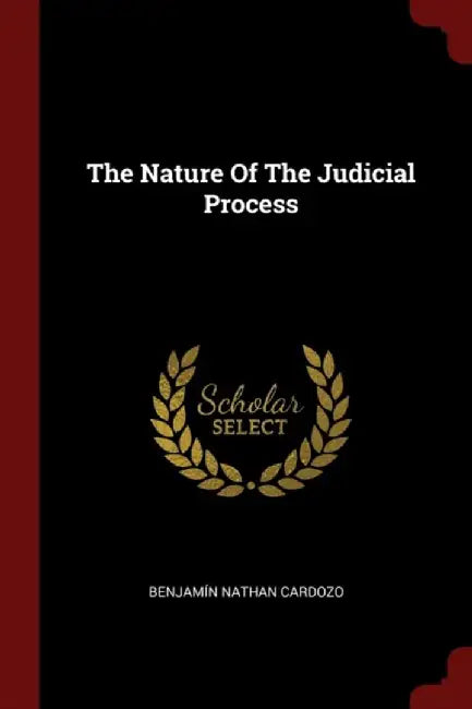 The Nature of the Judicial Process by Cardozo, Benjamin Nathan