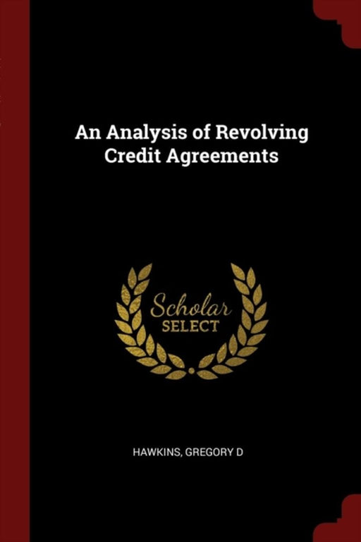 An Analysis of Revolving Credit Agreements by Hawkins, Gregory D.