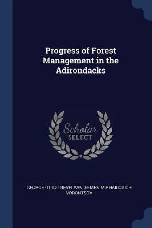 Progress of Forest Management in the Adirondacks by George Otto Trevelyan, Semen Mikhail Voront︠s︡ov