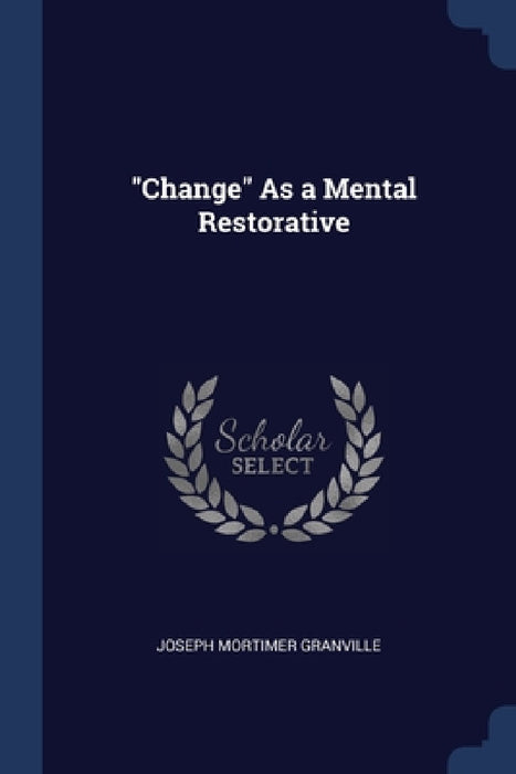 "Change" As a Mental Restorative by Joseph Mortimer Granville