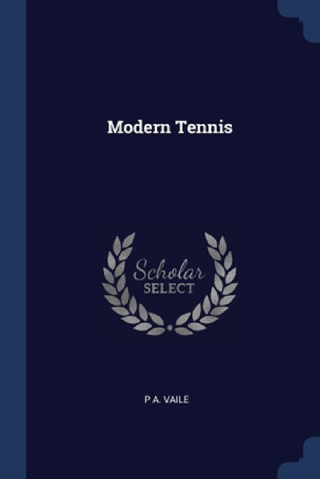 Modern Tennis by P. A. Vaile