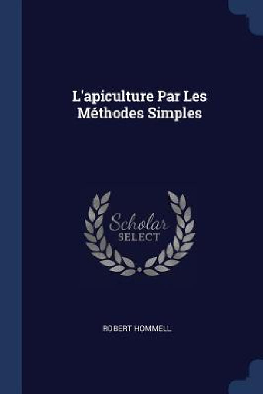 L'apiculture Par Les Méthodes Simples by Robert Hommell