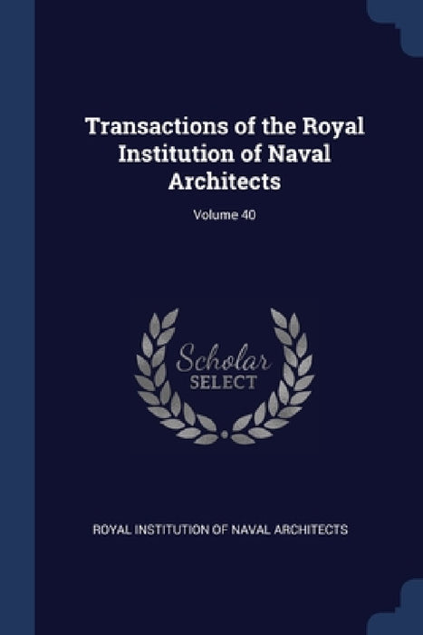Transactions of the Royal Institution of Naval Architects; Volume 40 by Royal Institution of Naval Architects