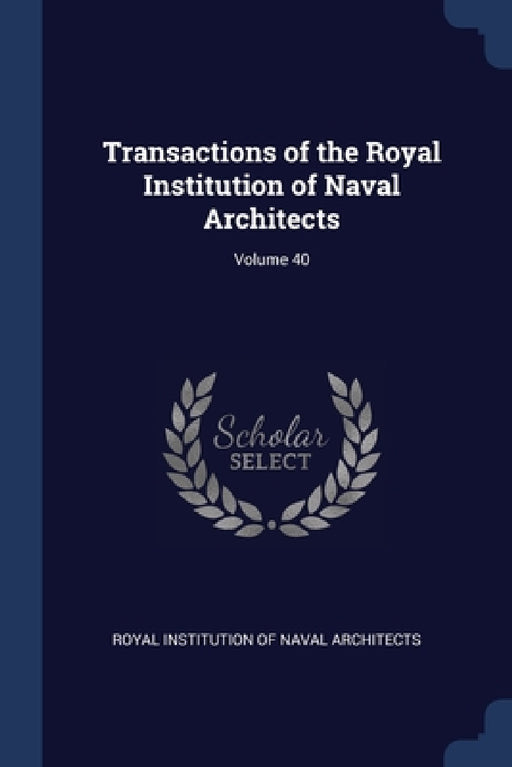 Transactions of the Royal Institution of Naval Architects; Volume 40 by Royal Institution of Naval Architects