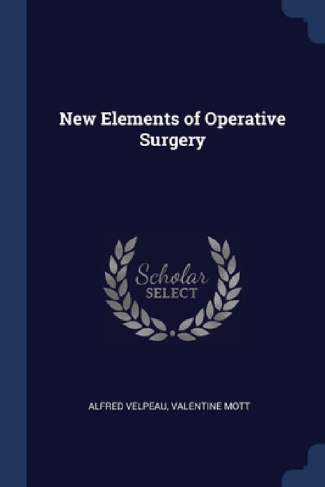 New Elements of Operative Surgery by Alfred Velpeau, Valentine Mott