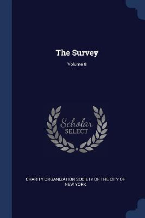 The Survey; Volume 8 by Charity Organization Society of the City