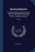 Sporting Magazine: Or, Monthly Calendar of the Transactions of the Turf, the Chase and Every Other Diversion Interesting to the Man of Pl by Anonymous