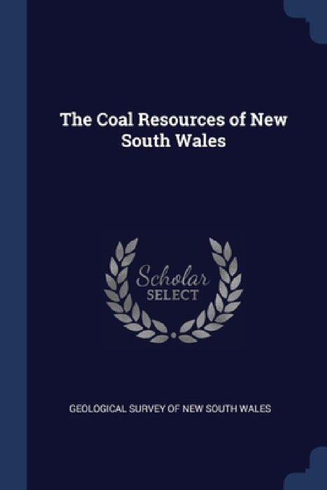 The Coal Resources of New South Wales by Geological Survey of New South Wales