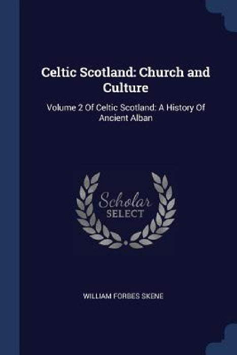 Celtic Scotland: Church and Culture: Volume 2 Of Celtic Scotland: A History Of Ancient Alban by William Forbes Skene