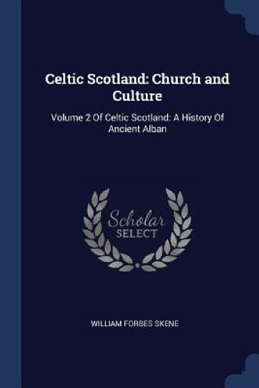 Celtic Scotland: Church and Culture: Volume 2 Of Celtic Scotland: A History Of Ancient Alban by William Forbes Skene