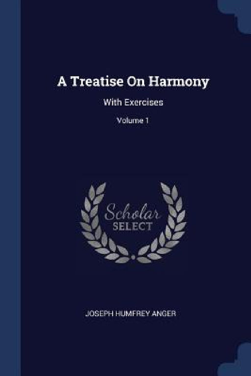 A Treatise On Harmony: With Exercises; Volume 1 by Joseph Humfrey Anger