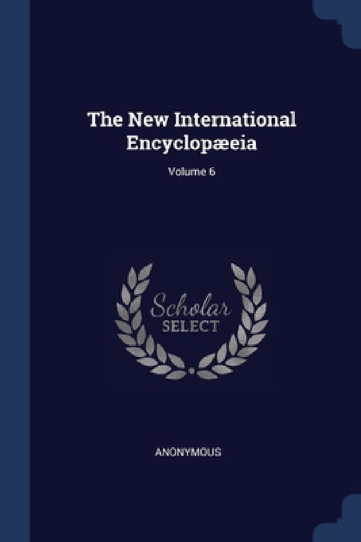 The New International Encyclopæeia; Volume 6 by Anonymous