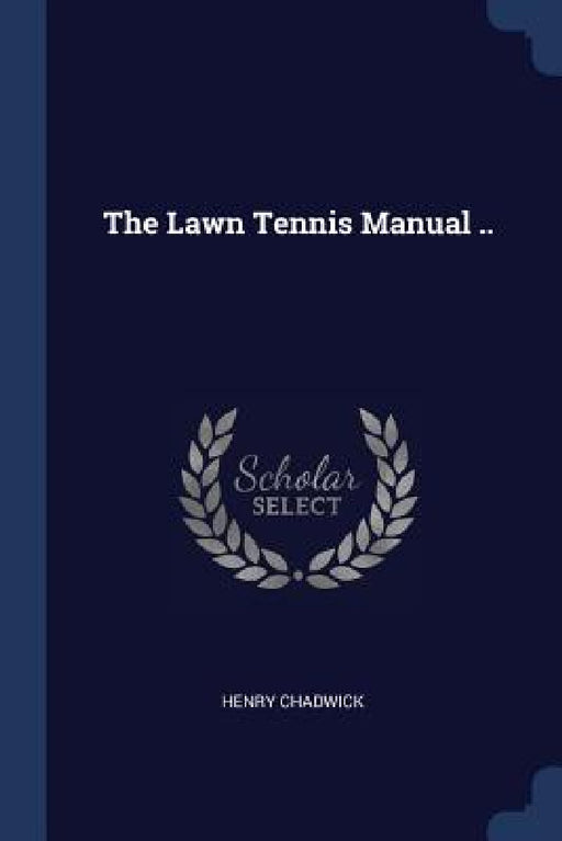 The Lawn Tennis Manual .. by Henry Chadwick