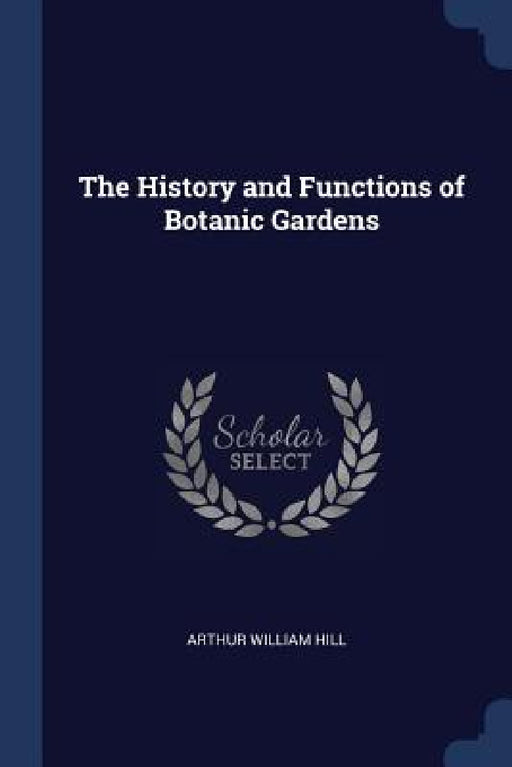 The History and Functions of Botanic Gardens by Arthur William Hill