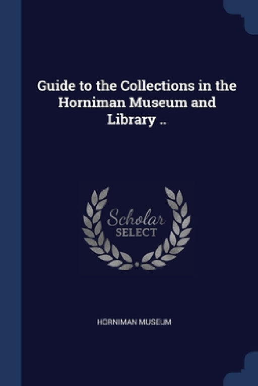 Guide to the Collections in the Horniman Museum and Library .. by Horniman Museum
