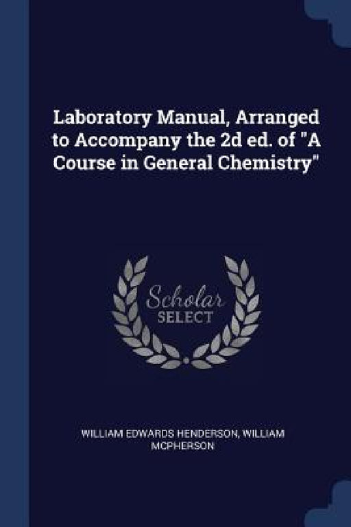 Laboratory Manual, Arranged to Accompany the 2d ed. of "A Course in General Chemistry" by William Edwards Henderson, William McPherson