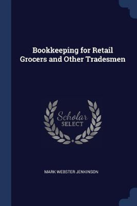 Bookkeeping for Retail Grocers and Other Tradesmen by Mark Webster Jenkinson