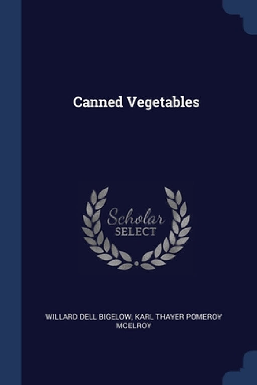 Canned Vegetables by Willard Dell Bigelow, Karl Thayer Pomeroy McElroy
