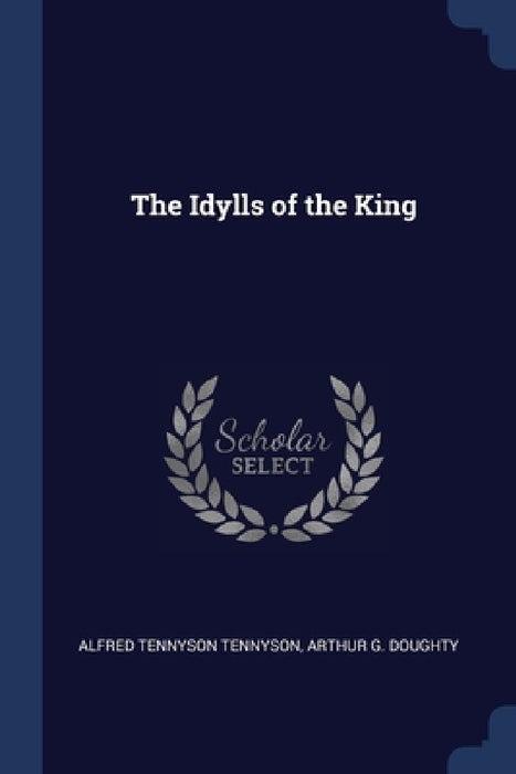 The Idylls of the King by Alfred Tennyson, Arthur G. Doughty