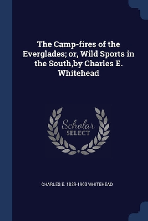 The Camp-fires of the Everglades; or, Wild Sports in the South, by Charles E. Whitehead by Charles E. 1829-1903 Whitehead