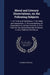 Moral and Literary Dissertations, on the Following Subjects: 1. On Truth and Faithfulnss. 2. On Habit and Association. 3. On Inconsistency of Expectat by Thomas Percival