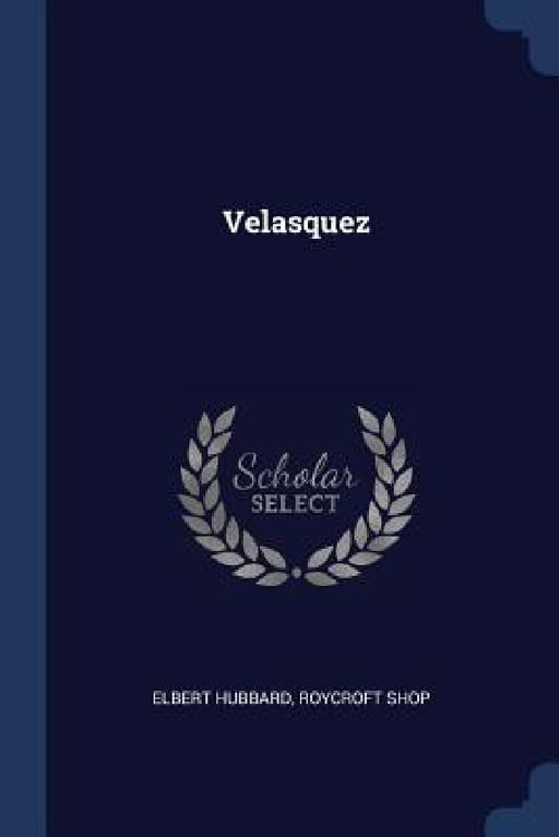 Velasquez by Elbert Hubbard, Roycroft Shop