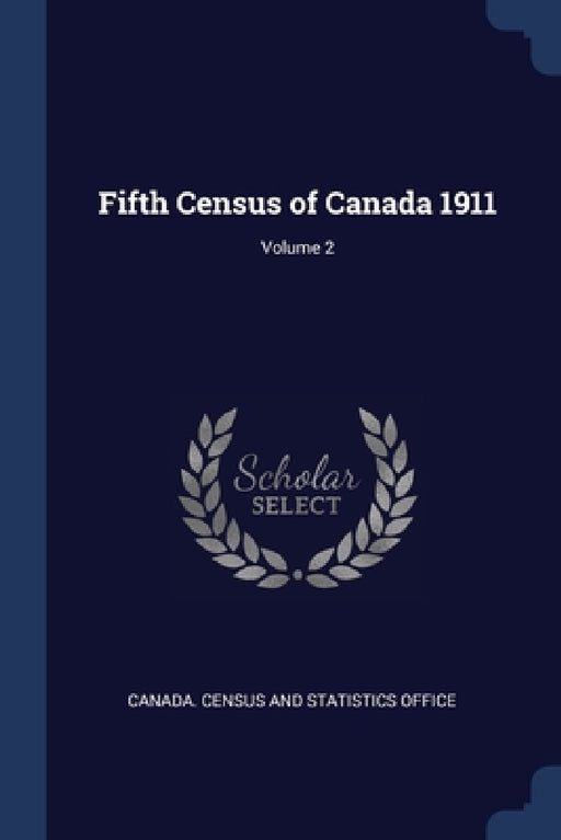 Fifth Census of Canada 1911; Volume 2 by Canada Census and Statistics Office