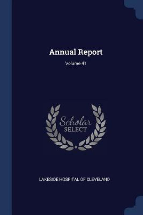 Annual Report; Volume 41 by Lakeside Hospital of Cleveland