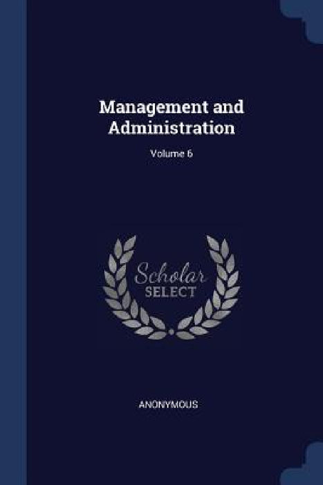 Management and Administration; Volume 6 by Anonymous