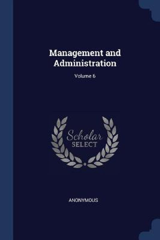 Management and Administration; Volume 6 by Anonymous